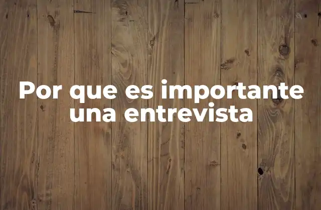 Por que es Importante una Entrevista