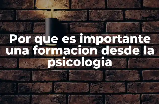 Por que es Importante una Formacion desde la Psicologia