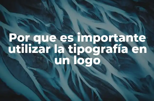 Por que es Importante Utilizar la Tipografía en un Logo