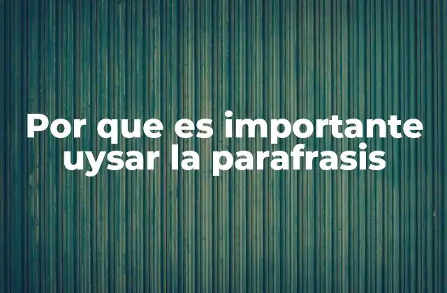 Por que es Importante Uysar la Parafrasis
