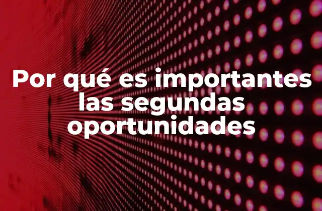 El impacto de las segundas oportunidades en el desarrollo humano