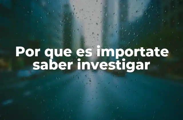 Por que es Importate Saber Investigar