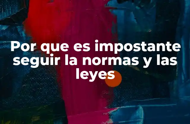 Por que es Impostante Seguir la Normas y las Leyes