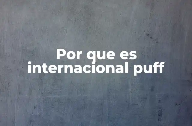 Por que es Internacional Puff