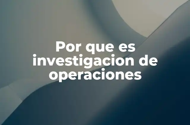 Por que es Investigacion de Operaciones
