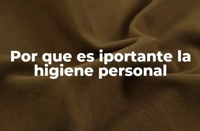 Por que es Iportante la Higiene Personal