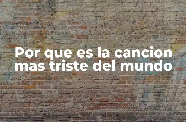 Por que es la Cancion mas Triste Del Mundo