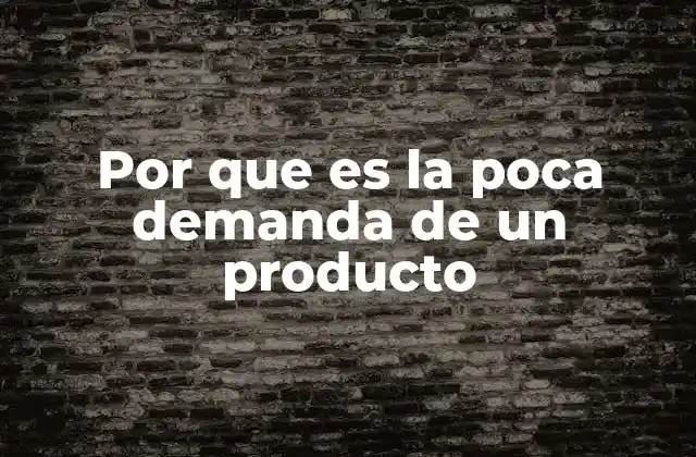 Por que es la Poca Demanda de un Producto