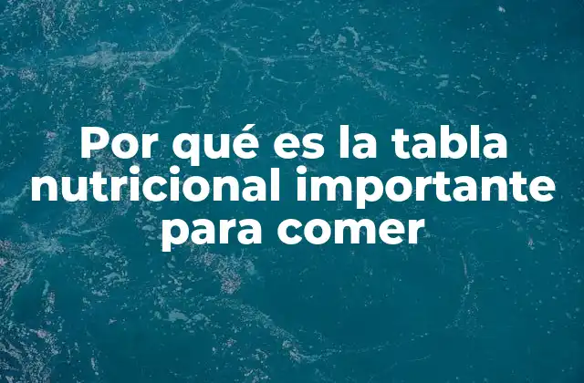 Por Qué es la Tabla Nutricional Importante para Comer 2 Cómo la información nutricional influye en nuestras decisiones
