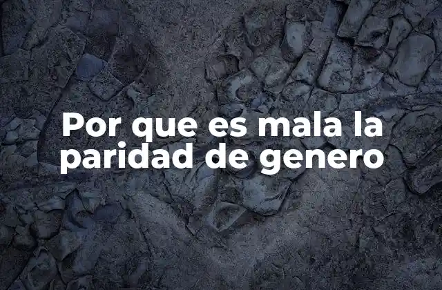 Por que es Mala la Paridad de Genero