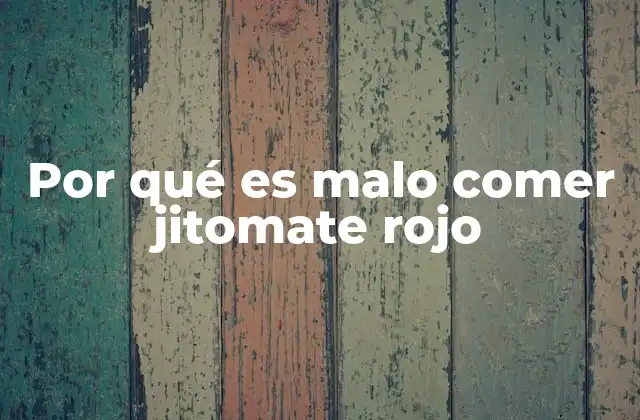 Las razones detrás de los efectos negativos del jitomate rojo