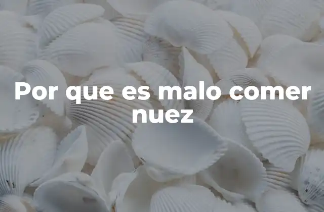 Por que es Malo Comer Nuez 2 Los riesgos ocultos del consumo excesivo de nueces