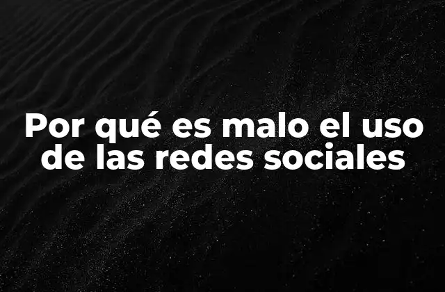 Por Qué es Malo el Uso de las Redes Sociales