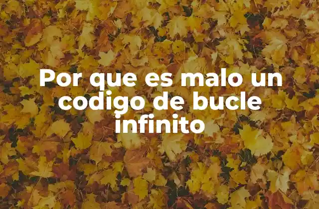Por que es Malo un Codigo de Bucle Infinito