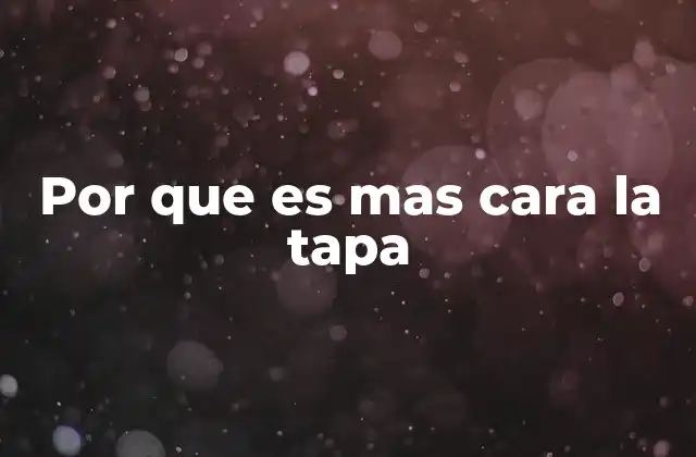 Por que es mas Cara la Tapa