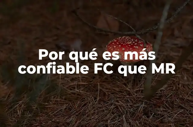 Por Qué es Más Confiable Fc que Mr