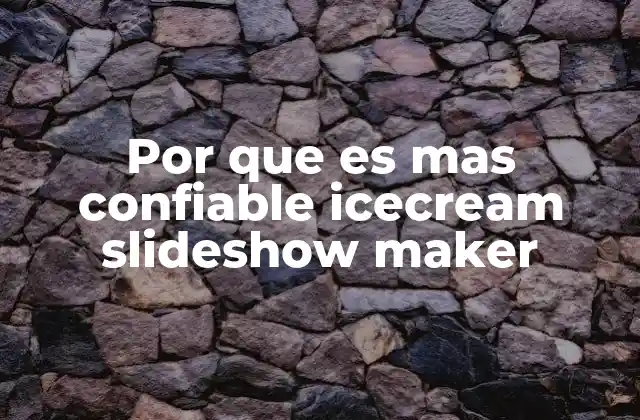 Por que es mas Confiable Icecream Slideshow Maker