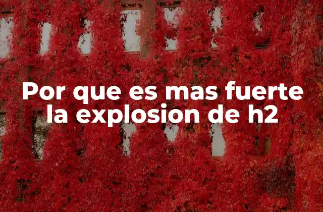 Por que es mas Fuerte la Explosion de H2