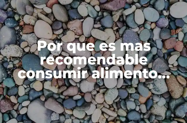 Por que es mas Recomendable Consumir Alimento Organico