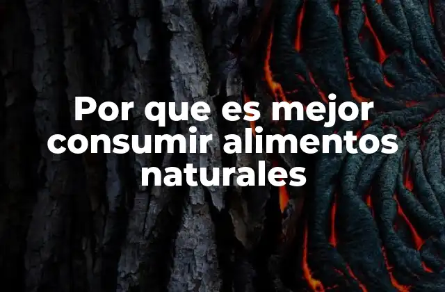Por que es Mejor Consumir Alimentos Naturales