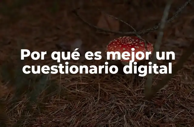 Por Qué es Mejor un Cuestionario Digital
