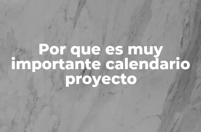 Por que es Muy Importante Calendario Proyecto 2 La importancia de la planificación en la gestión de proyectos