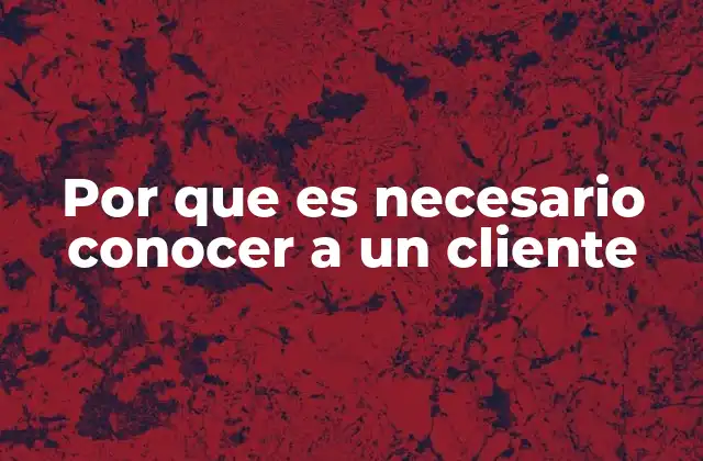Cómo el conocimiento del cliente impacta en la toma de decisiones empresariales