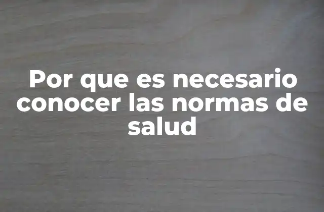 Por que es Necesario Conocer las Normas de Salud