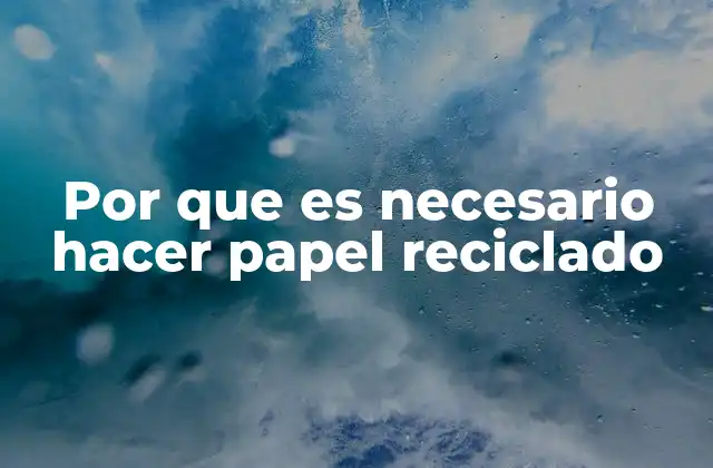 Por que es Necesario Hacer Papel Reciclado