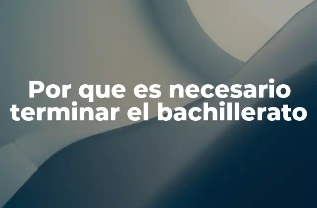 Por que es Necesario Terminar el Bachillerato