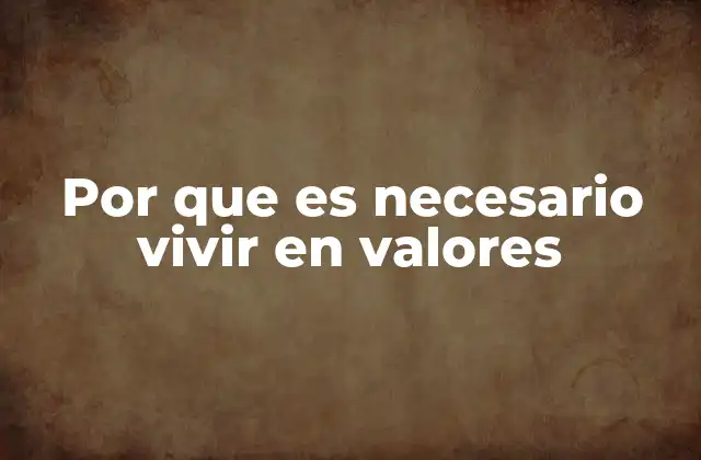 Por que es Necesario Vivir en Valores