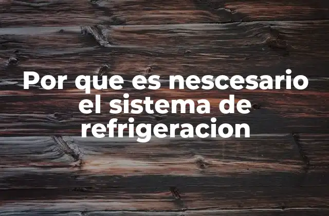 Por que es Nescesario el Sistema de Refrigeracion