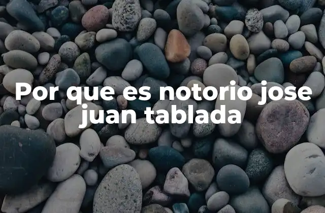Por que es Notorio Jose Juan Tablada