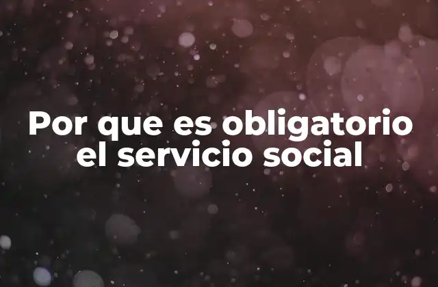 Por que es Obligatorio el Servicio Social