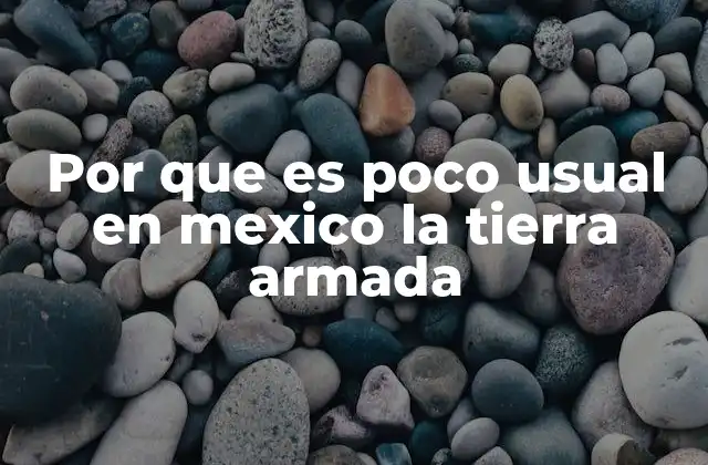 Por que es Poco Usual en Mexico la Tierra Armada