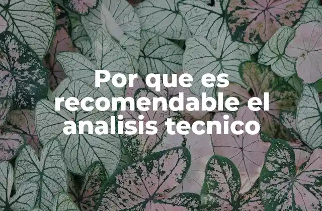 Por que es Recomendable el Analisis Tecnico 2 Ventajas del estudio gráfico en el mercado financiero