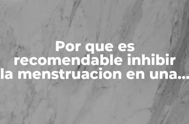 Por que es Recomendable Inhibir la Menstruacion en una Niña