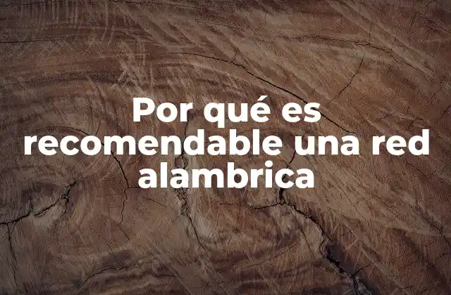 Ventajas de las redes alambricas frente a otras opciones de seguridad