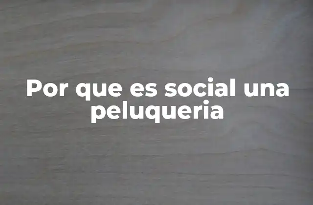 Por que es Social una Peluqueria