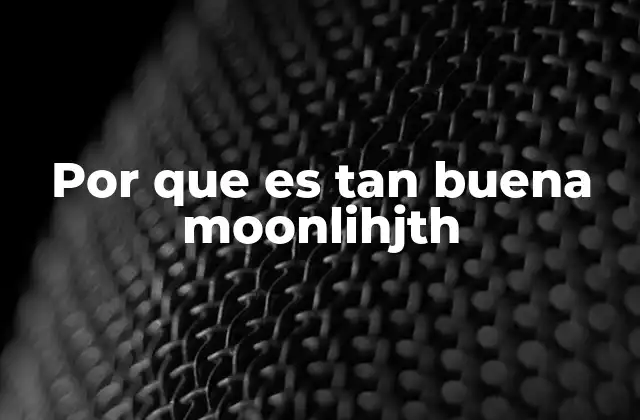 Por que es Tan Buena Moonlihjth