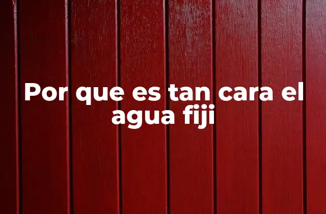 Por que es Tan Cara el Agua Fiji
