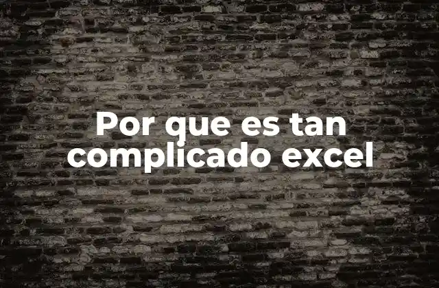 Por que es Tan Complicado Excel