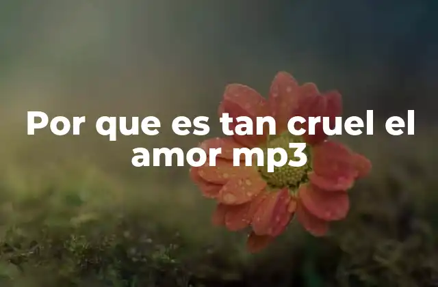 Por que es Tan Cruel el Amor Mp3