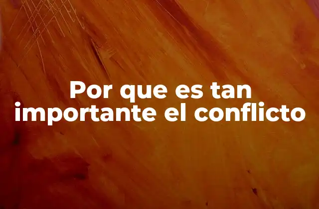 Por que es Tan Importante el Conflicto 2 El conflicto como motor del avance humano
