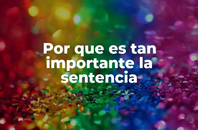 Por que es Tan Importante la Sentencia