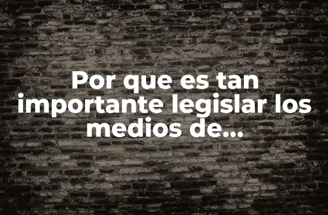 Por que es Tan Importante Legislar los Medios de Comunicación