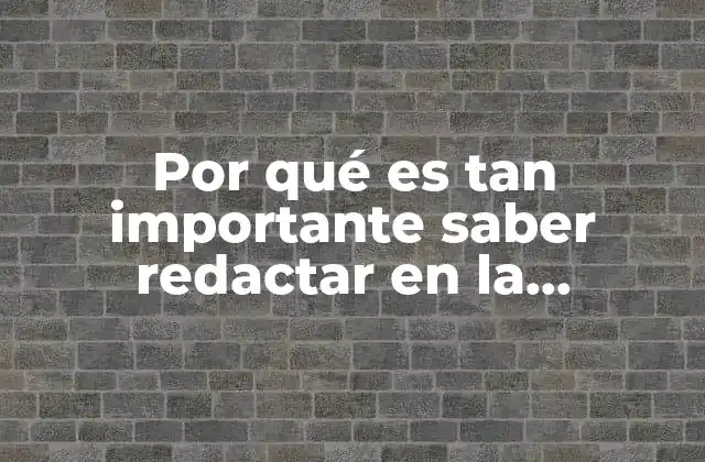 Por Qué es Tan Importante Saber Redactar en la Universidad