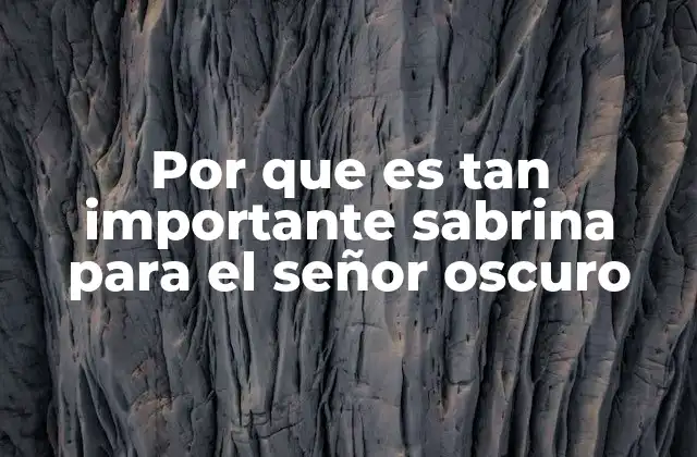 Por que es Tan Importante Sabrina para el Señor Oscuro