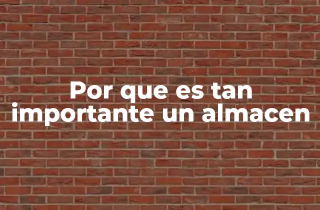 Por que es Tan Importante un Almacen 2 La importancia estratégica del almacenamiento en la cadena de suministro