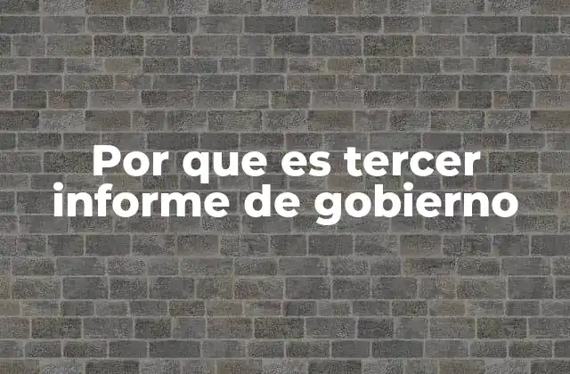 Por que es Tercer Informe de Gobierno